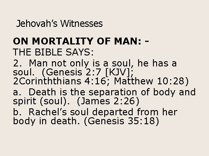 Jehovah’s Witnesses ON MORTALITY OF MAN: THE BIBLE SAYS: 2. Man not only is