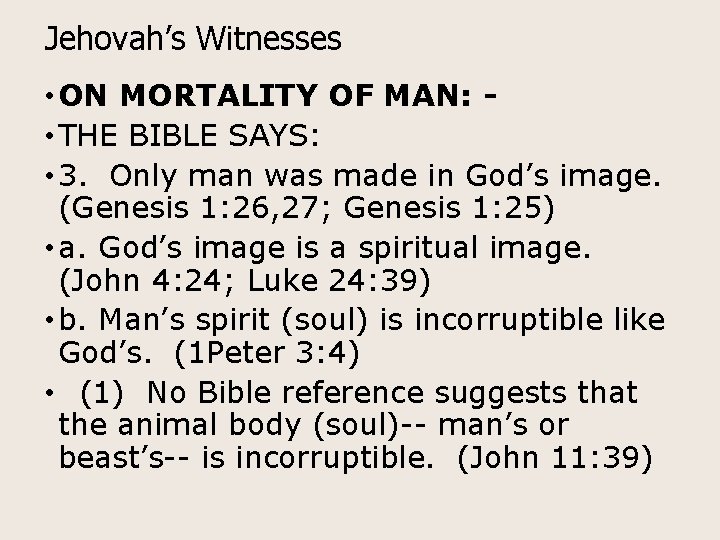 Jehovah’s Witnesses • ON MORTALITY OF MAN: • THE BIBLE SAYS: • 3. Only