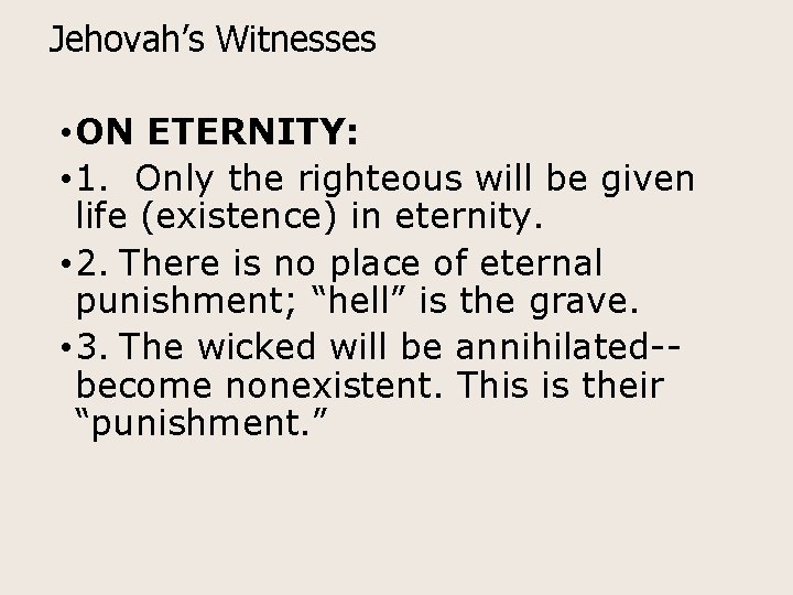 Jehovah’s Witnesses • ON ETERNITY: • 1. Only the righteous will be given life