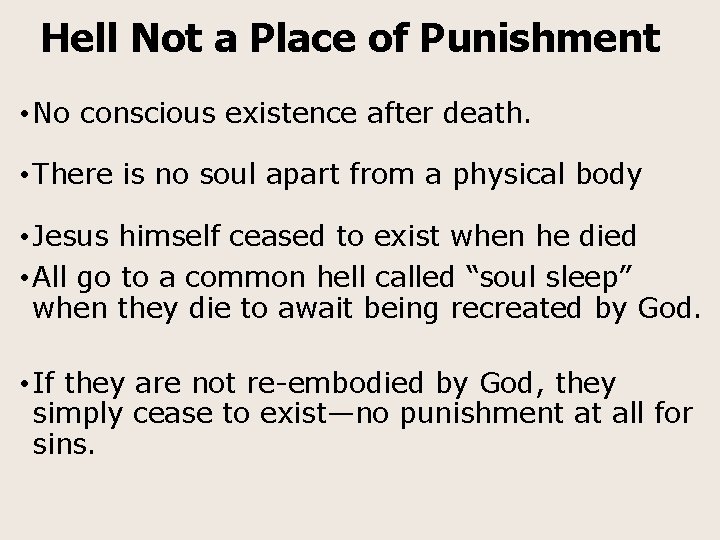 Hell Not a Place of Punishment • No conscious existence after death. • There