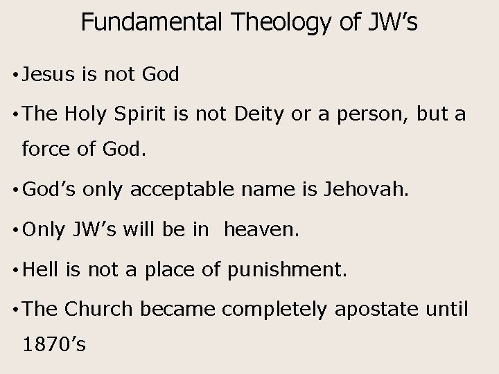 Fundamental Theology of JW’s • Jesus is not God • The Holy Spirit is
