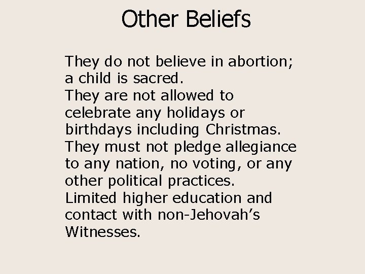 Other Beliefs They do not believe in abortion; a child is sacred. They are