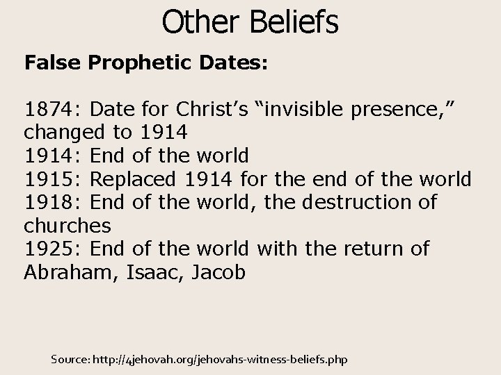 Other Beliefs False Prophetic Dates: 1874: Date for Christ’s “invisible presence, ” changed to
