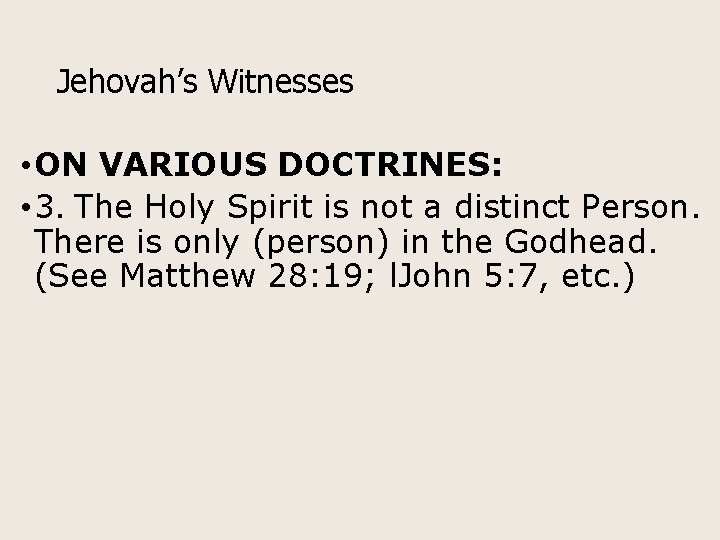 Jehovah’s Witnesses • ON VARIOUS DOCTRINES: • 3. The Holy Spirit is not a