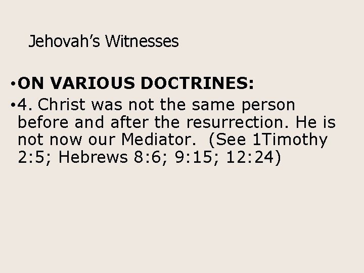 Jehovah’s Witnesses • ON VARIOUS DOCTRINES: • 4. Christ was not the same person