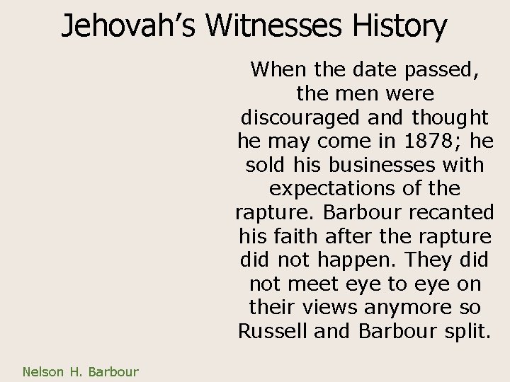 Jehovah’s Witnesses History When the date passed, the men were discouraged and thought he