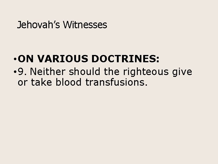 Jehovah’s Witnesses • ON VARIOUS DOCTRINES: • 9. Neither should the righteous give or