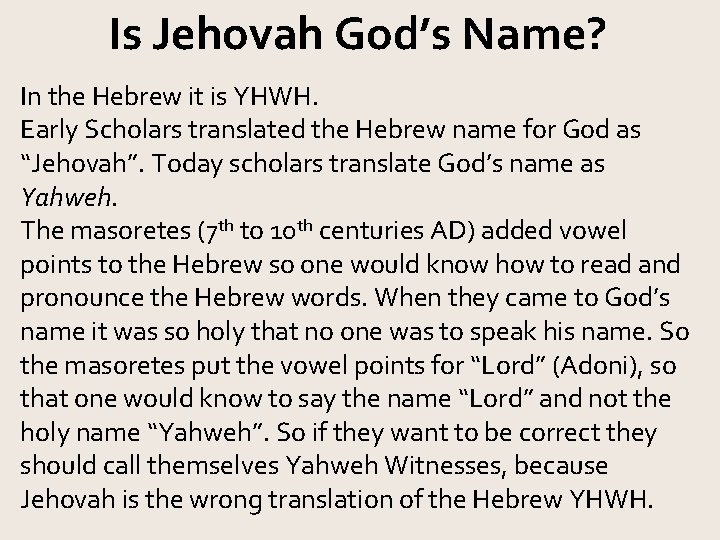 Is Jehovah God’s Name? In the Hebrew it is YHWH. Early Scholars translated the