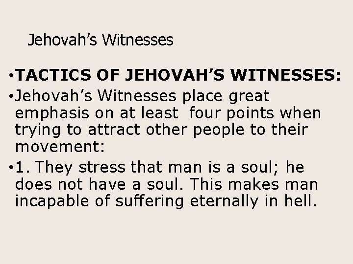 Jehovah’s Witnesses • TACTICS OF JEHOVAH’S WITNESSES: • Jehovah’s Witnesses place great emphasis on