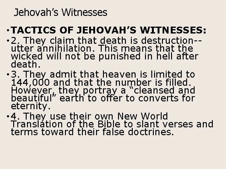 Jehovah’s Witnesses • TACTICS OF JEHOVAH’S WITNESSES: • 2. They claim that death is