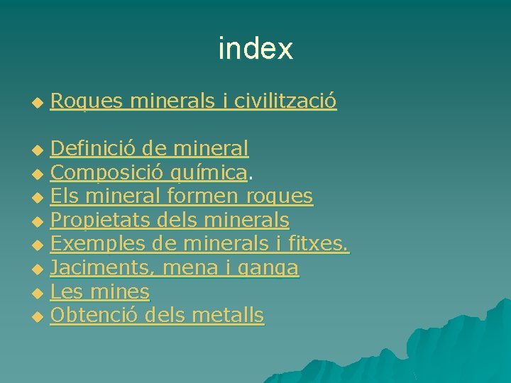 index u Roques minerals i civilització Definició de mineral u Composició química. u Els