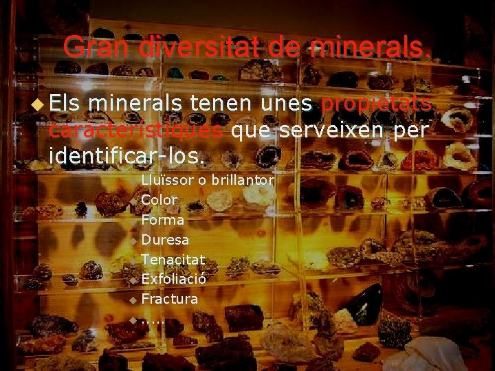 Gran diversitat de minerals. u Els minerals tenen unes propietats característiques que serveixen per