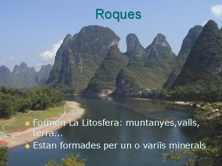 Roques Formen La Litosfera: muntanyes, valls, terra. . . u Estan formades per un