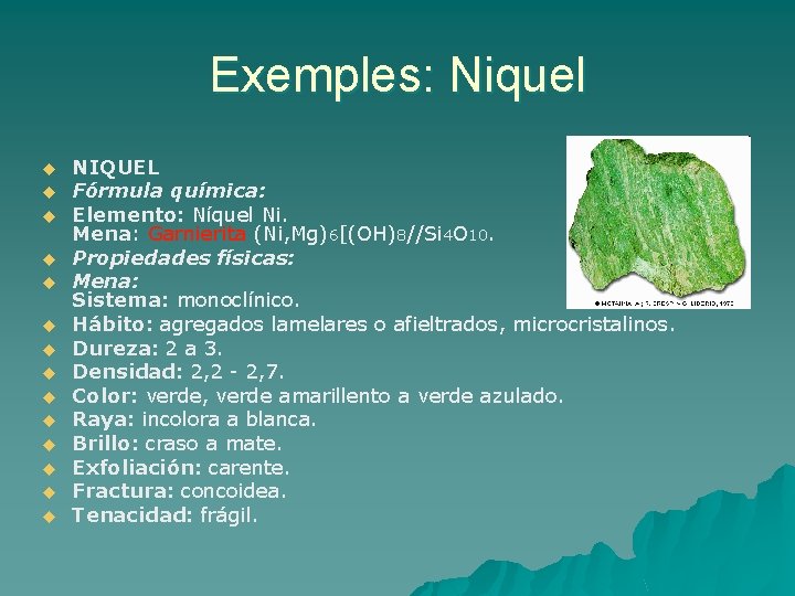 Exemples: Niquel u u u u NIQUEL Fórmula química: Elemento: Níquel Ni. Mena: Garnierita