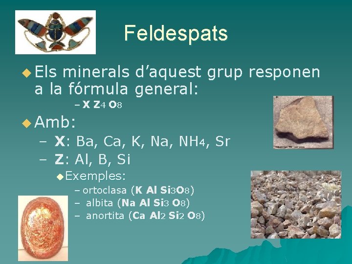 Feldespats u Els minerals d’aquest grup responen a la fórmula general: – X Z