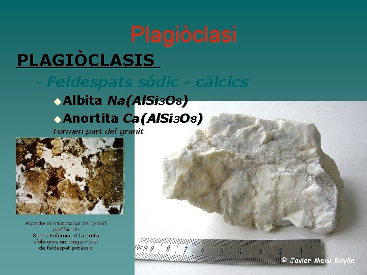 Plagiòclasi PLAGIÒCLASIS – Feldespats sódic - cálcics u Albita Na(Al. Si 3 O 8)
