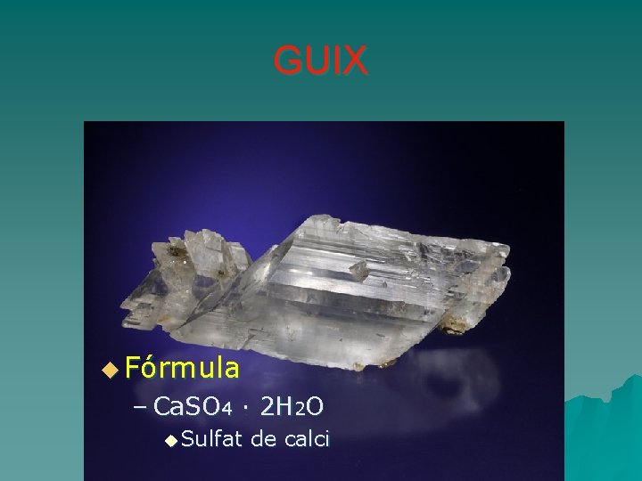 GUIX u Fórmula – Ca. SO 4 · 2 H 2 O u Sulfat