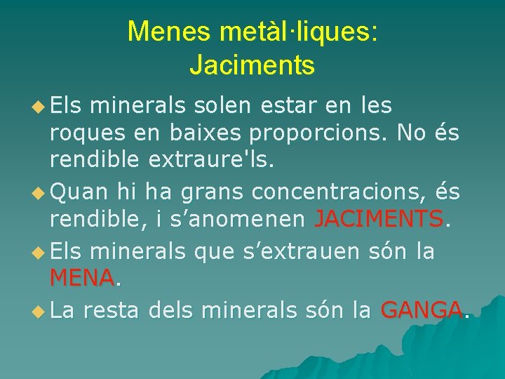 Menes metàl·liques: Jaciments u Els minerals solen estar en les roques en baixes proporcions.