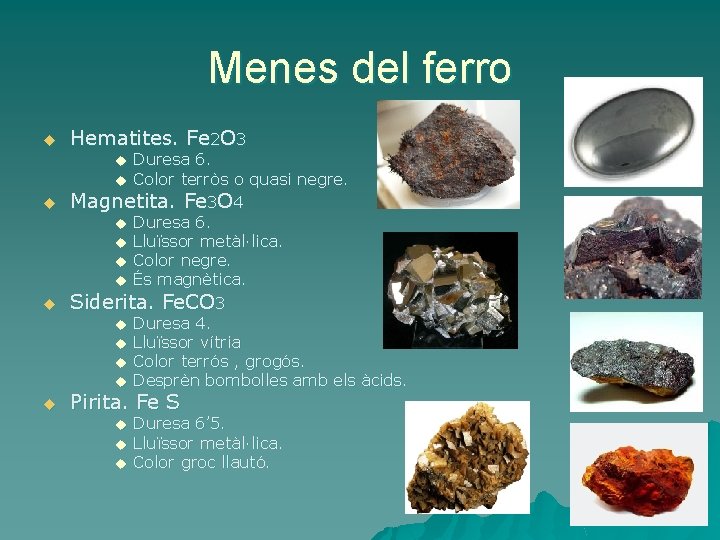 Menes del ferro u Hematites. Fe 2 O 3 Duresa 6. u Color terròs