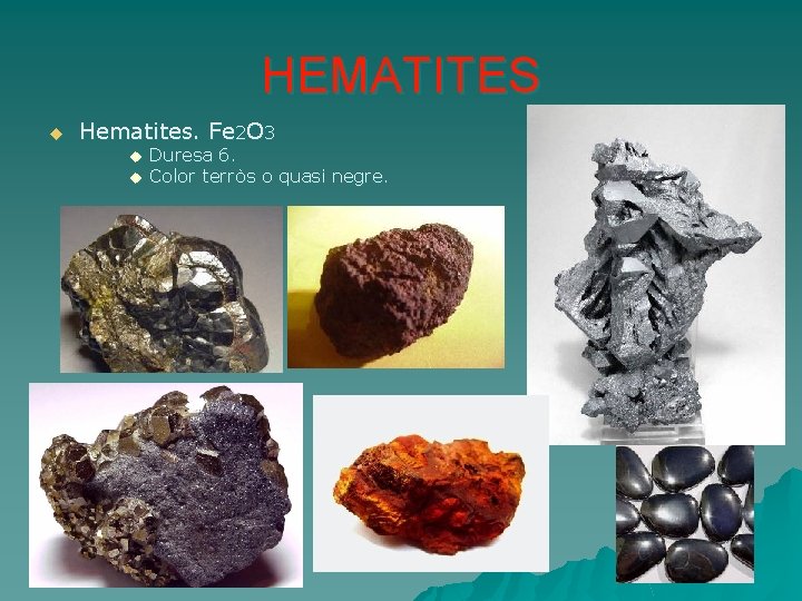 HEMATITES u Hematites. Fe 2 O 3 u u Duresa 6. Color terròs o