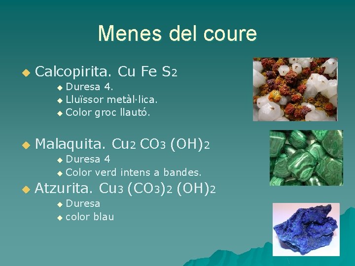 Menes del coure u Calcopirita. Cu Fe S 2 u Duresa 4. u Lluïssor