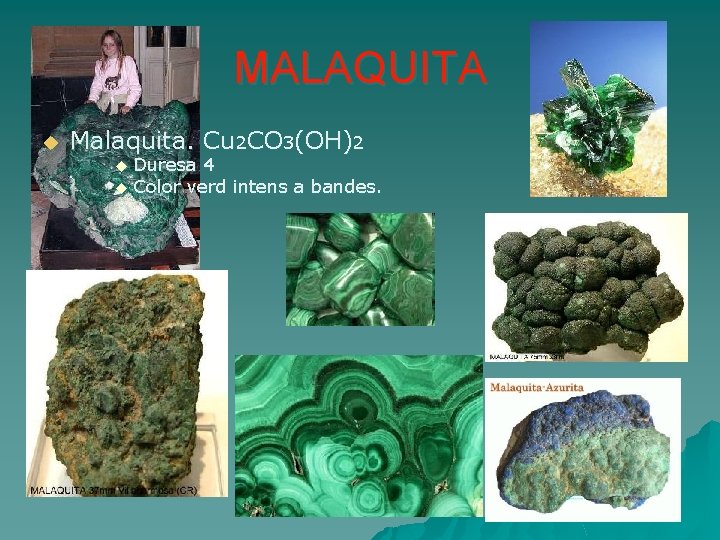 MALAQUITA u Malaquita. Cu 2 CO 3(OH)2 Duresa 4 u Color verd intens a
