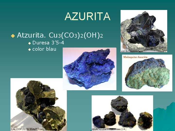 AZURITA u Atzurita. Cu 3(CO 3)2(OH)2 u Duresa 3’ 5 -4 u color blau