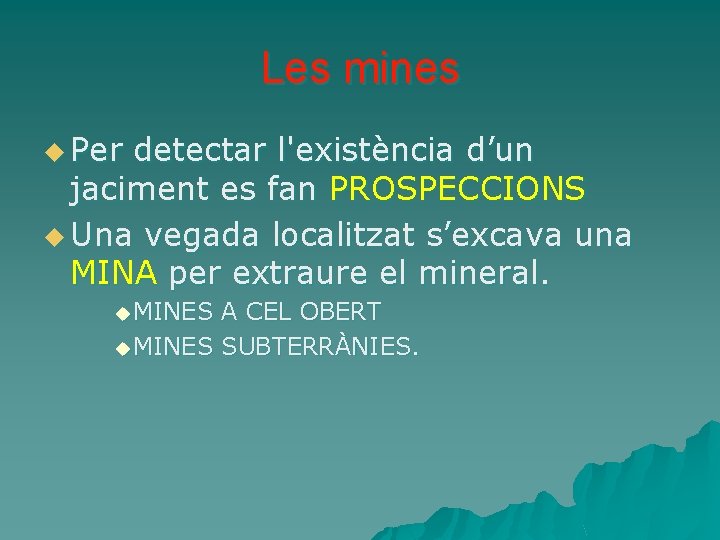 Les mines u Per detectar l'existència d’un jaciment es fan PROSPECCIONS u Una vegada