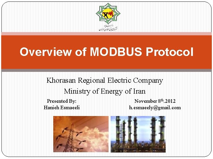Overview of MODBUS Protocol Khorasan Regional Electric Company Ministry of Energy of Iran Presented