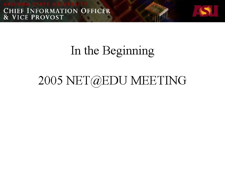 In the Beginning 2005 NET@EDU MEETING 