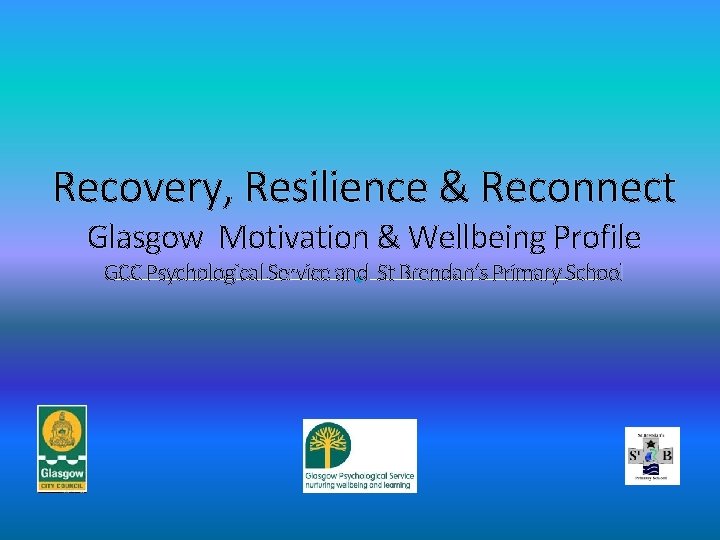 Recovery, Resilience & Reconnect Glasgow Motivation & Wellbeing Profile GCC Psychological Service and St