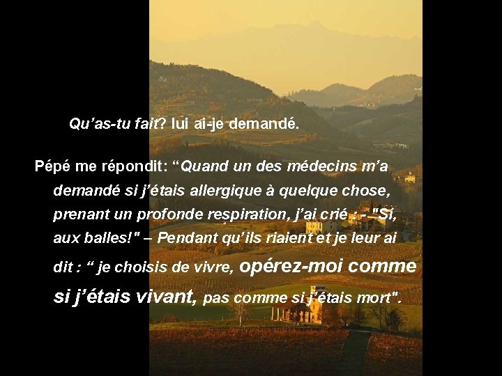 - “¿”Qu’as-tu fait? lui ai-je demandé. Pépé me répondit: “Quand un des médecins m’a