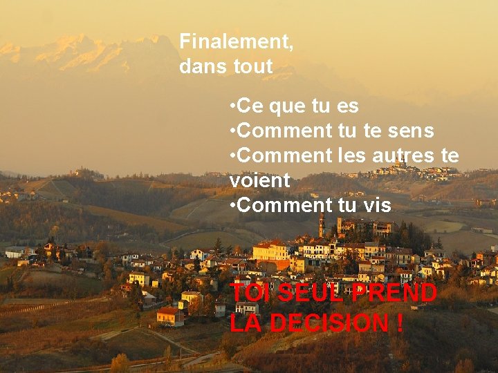 Finalement, dans tout • Ce que tu es • Comment tu te sens •