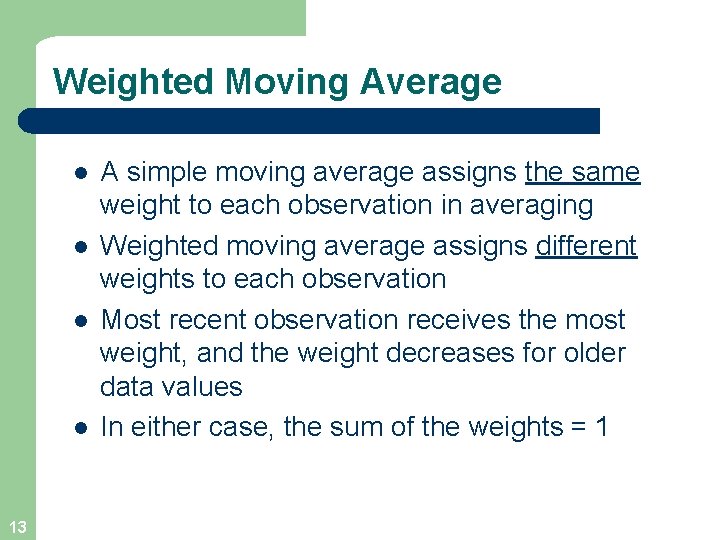 Weighted Moving Average l l 13 A simple moving average assigns the same weight