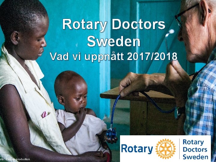 oto: Remus production Rotary Doctors Sweden Vad vi uppnått 2017/2018 