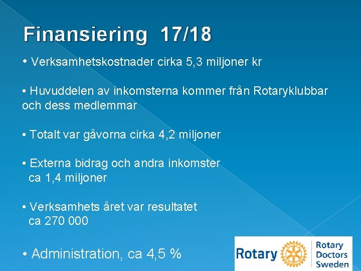 Finansiering 17/18 • Verksamhetskostnader cirka 5, 3 miljoner kr • Huvuddelen av inkomsterna kommer