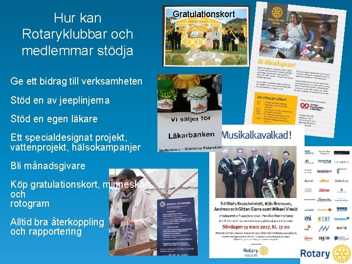 Hur kan Rotaryklubbar och medlemmar stödja Ge ett bidrag till verksamheten Stöd en av