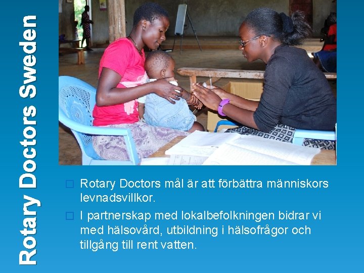 Rotary Doctors Sweden Rotary Doctors mål är att förbättra människors levnadsvillkor. � I partnerskap