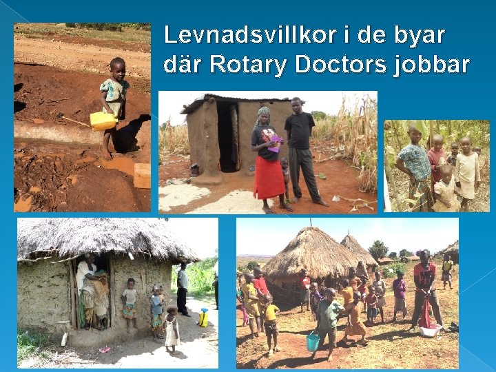 Levnadsvillkor i de byar där Rotary Doctors jobbar 