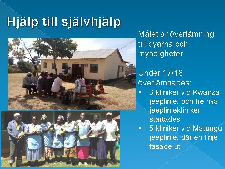 Hjälp till självhjälp Målet är överlämning till byarna och myndigheter. Under 17/18 överlämnades: §