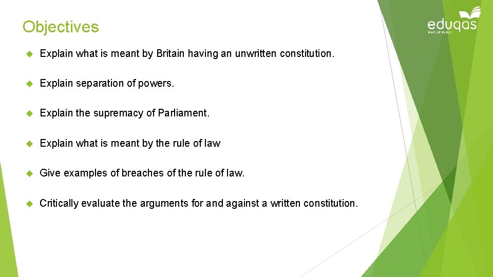 Objectives Explain what is meant by Britain having an unwritten constitution. Explain separation of