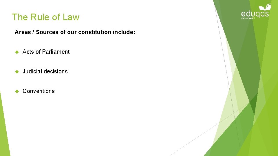 The Rule of Law Areas / Sources of our constitution include: Acts of Parliament