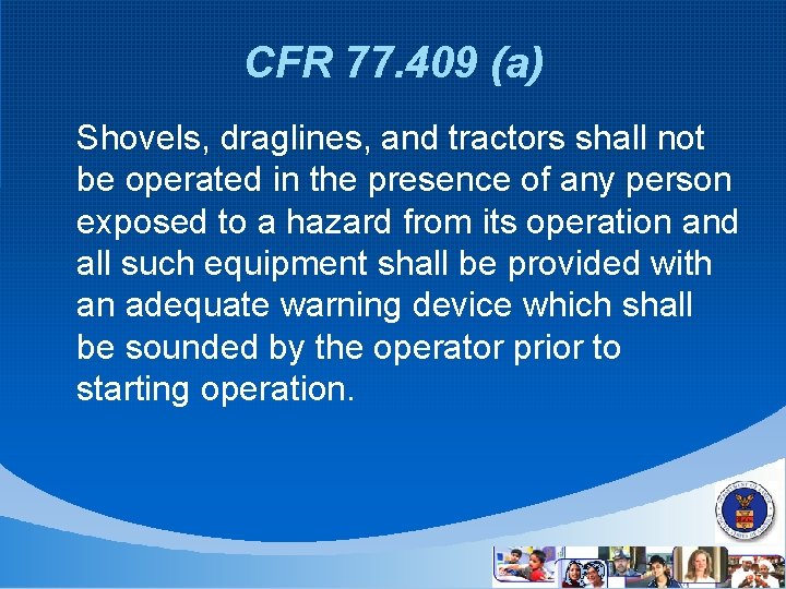 CFR 77. 409 (a) Shovels, draglines, and tractors shall not be operated in the