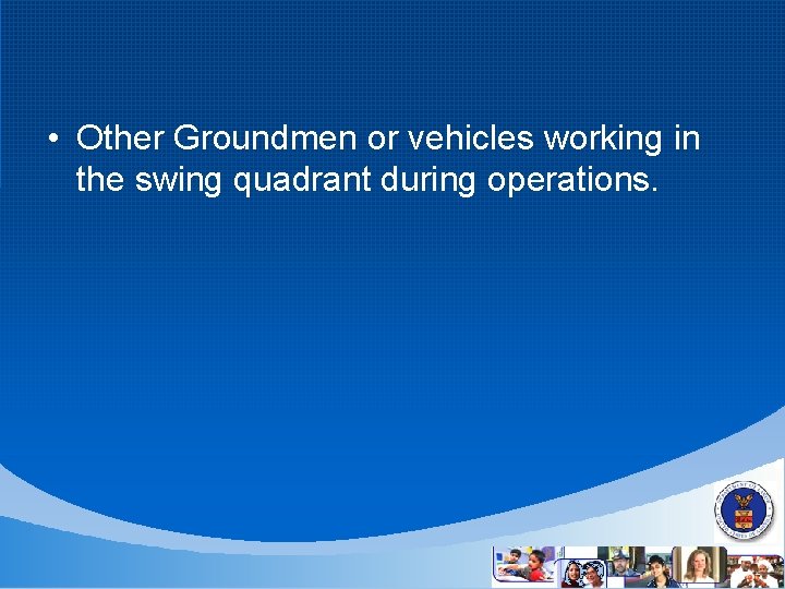  • Other Groundmen or vehicles working in the swing quadrant during operations. 