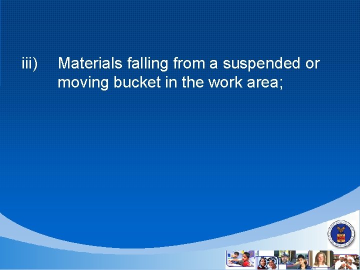 iii) Materials falling from a suspended or moving bucket in the work area; 