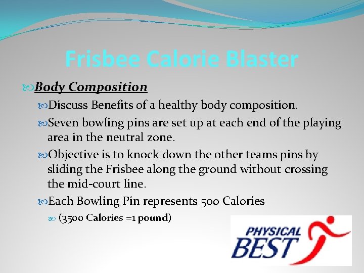 Frisbee Calorie Blaster Body Composition Discuss Benefits of a healthy body composition. Seven bowling