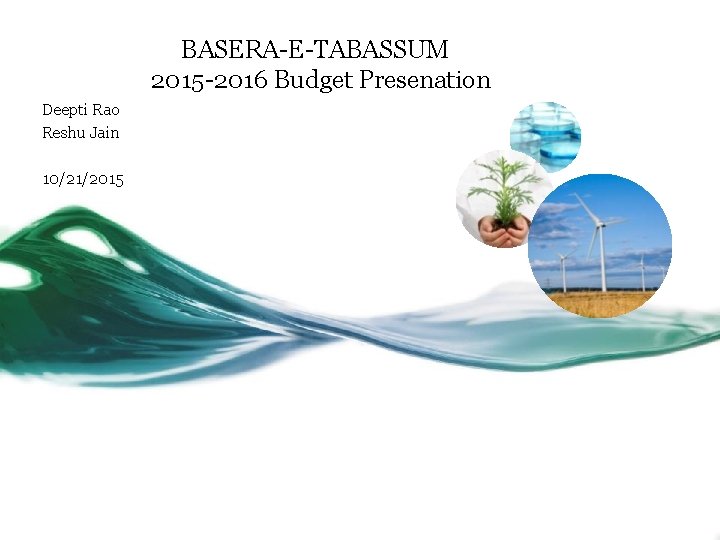 BASERA-E-TABASSUM 2015 -2016 Budget Presenation Deepti Rao Reshu Jain 10/21/2015 