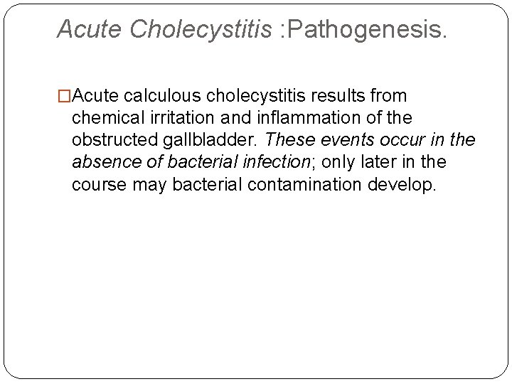 Acute Cholecystitis : Pathogenesis. �Acute calculous cholecystitis results from chemical irritation and inflammation of