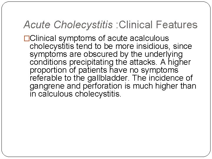 Acute Cholecystitis : Clinical Features �Clinical symptoms of acute acalculous cholecystitis tend to be