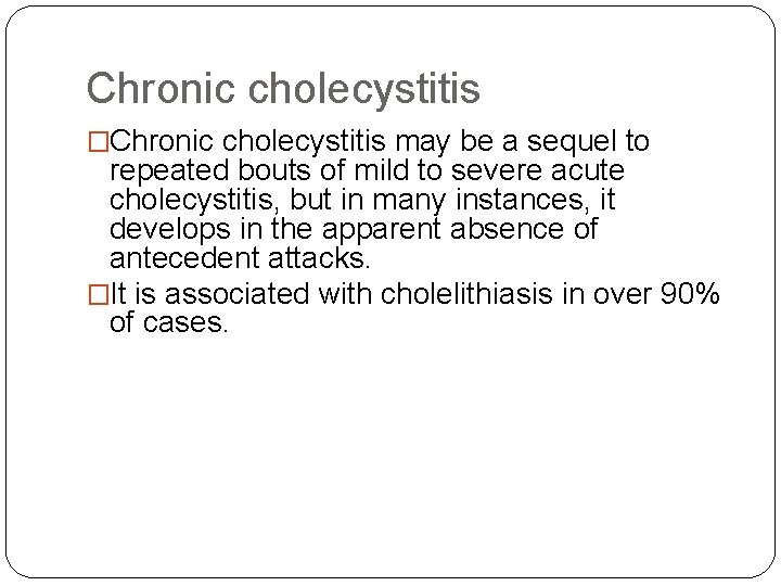 Chronic cholecystitis �Chronic cholecystitis may be a sequel to repeated bouts of mild to